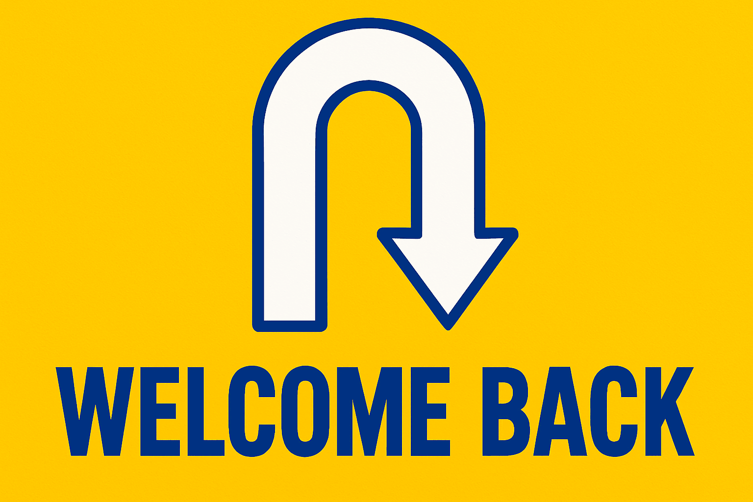 A realistic simple representation of an arrow representation of a U-turn with the words WELCOME BACK at the bottom of the image. The setting should feel immersive and visually rich with a focus on realism while maintaining the specified color palette.