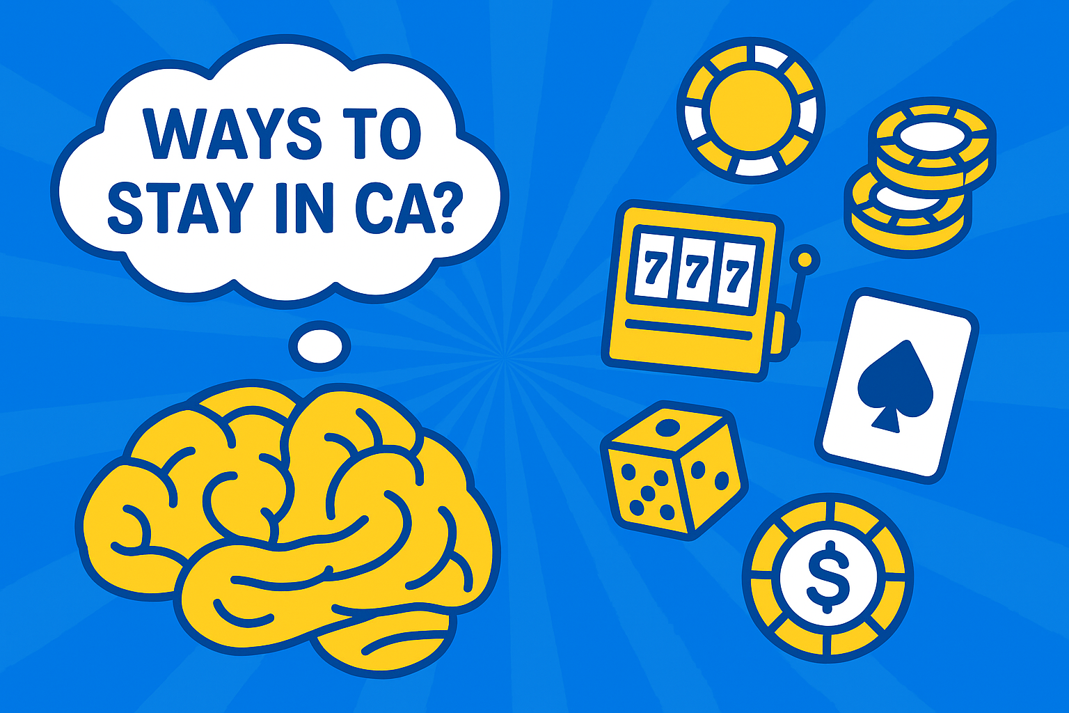 A realistic simple representation of a brain with a thought bubble that says WAYS TO STAY IN CA? surrounded by casino elements using a vibrant blue, yellow, and white color scheme inspired by a cartoon-style design.